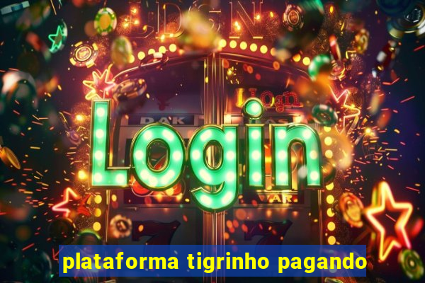 plataforma tigrinho pagando